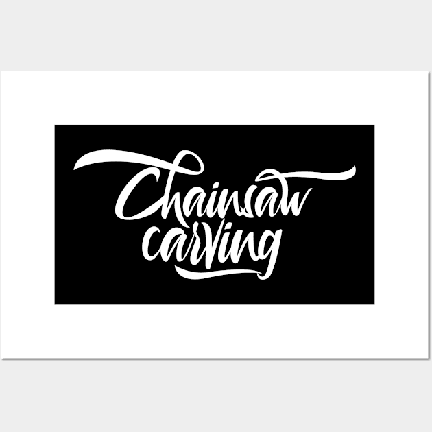 Carve Carver Chainsaws Chainsaw Carving Chain Saw Wall Art by dr3shirts